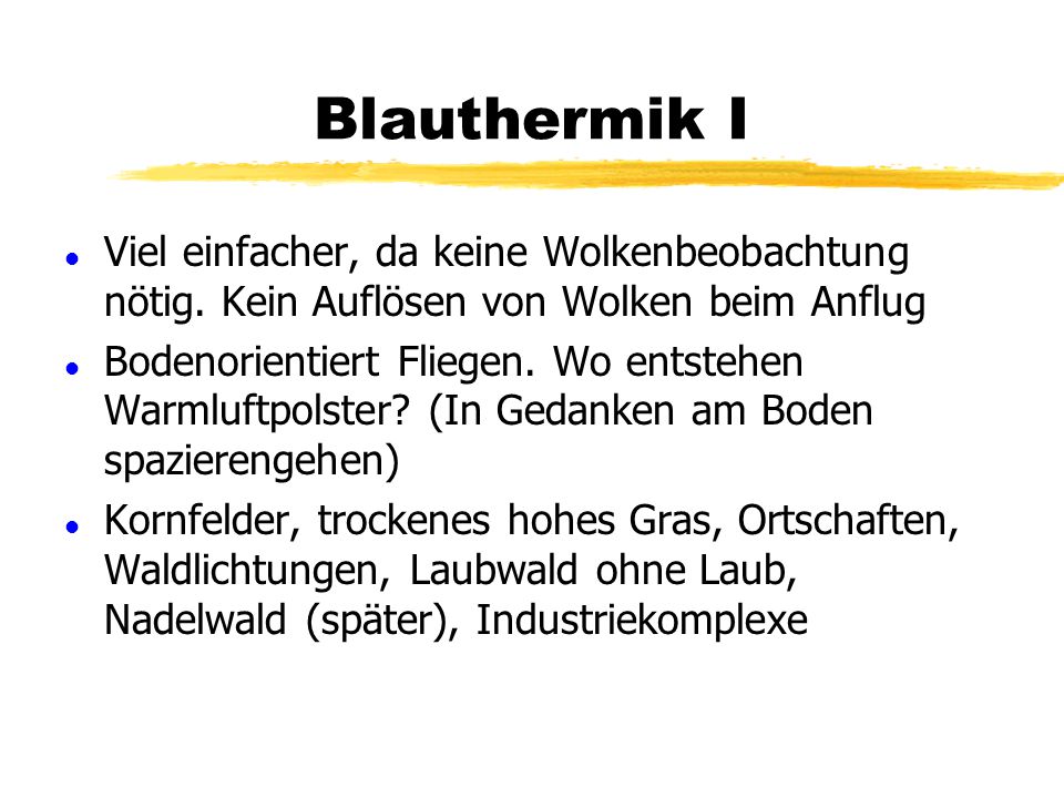 Blauthermik I Viel einfacher, da keine Wolkenbeobachtung nötig. Kein Auflösen von Wolken beim Anflug.
