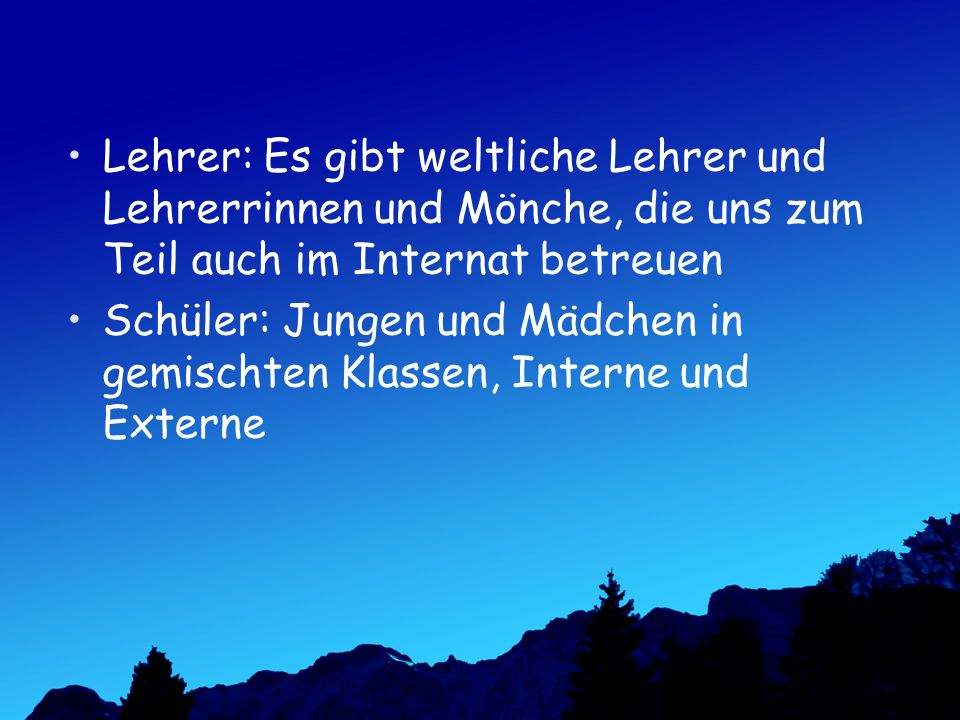 Lehrer: Es gibt weltliche Lehrer und Lehrerrinnen und Mönche, die uns zum Teil auch im Internat betreuen