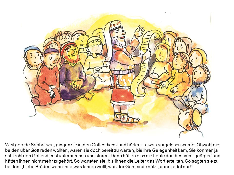 Weil gerade Sabbat war, gingen sie in den Gottesdienst und hörten zu, was vorgelesen wurde.