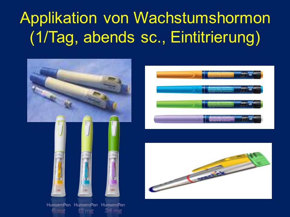 Applikation von Wachstumshormon (1/Tag, abends sc., Eintitrierung)