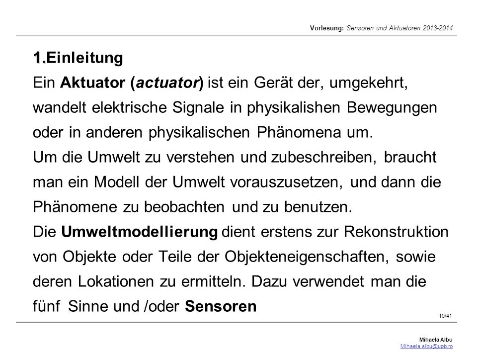 1.Einleitung Ein Aktuator (actuator) ist ein Gerät der, umgekehrt, wandelt elektrische Signale in physikalishen Bewegungen oder in anderen physikalischen Phänomena um.