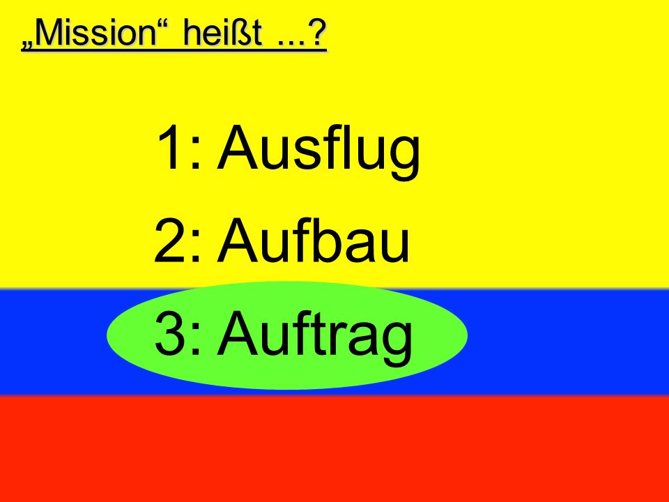 „Mission heißt ... 1: Ausflug 2: Aufbau 3: Auftrag