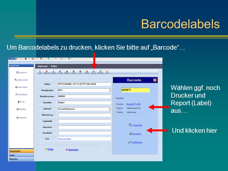 Barcodelabels Um Barcodelabels zu drucken, klicken Sie bitte auf „Barcode … Wählen ggf. noch Drucker und Report (Label) aus…