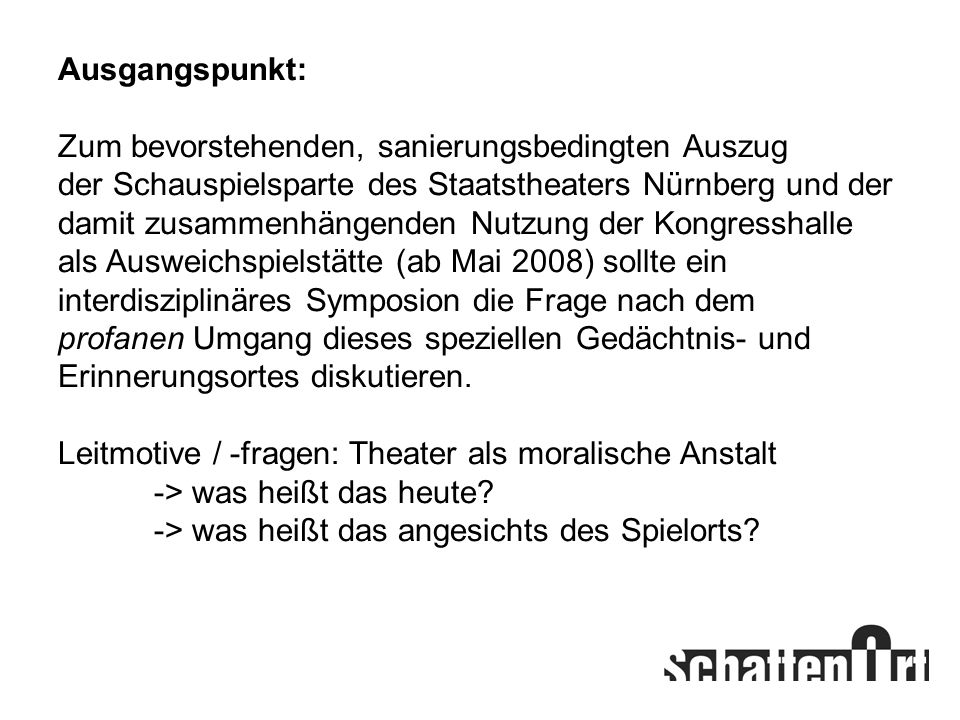 Ausgangspunkt: Zum bevorstehenden, sanierungsbedingten Auszug. der Schauspielsparte des Staatstheaters Nürnberg und der.