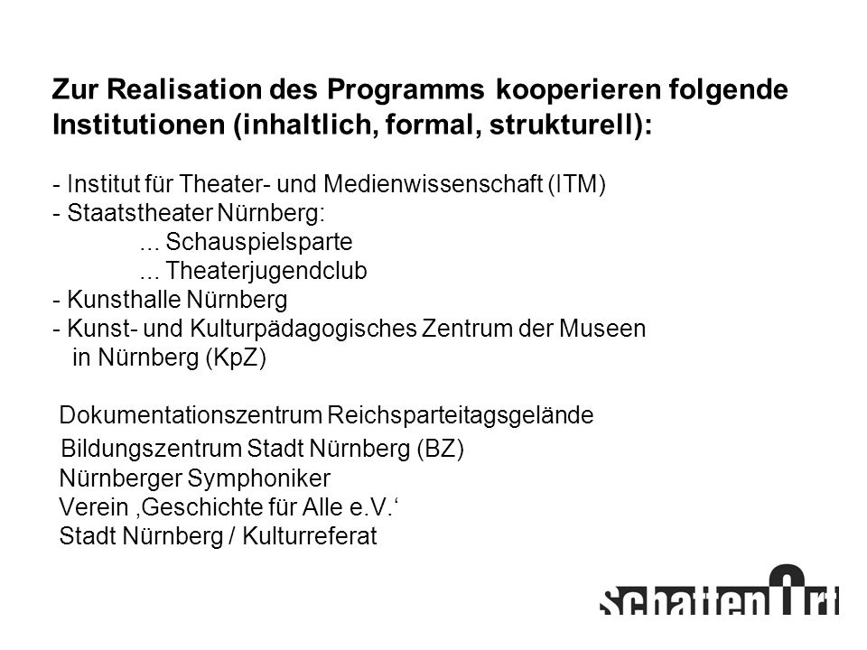 Zur Realisation des Programms kooperieren folgende Institutionen (inhaltlich, formal, strukturell): - Institut für Theater- und Medienwissenschaft (ITM) - Staatstheater Nürnberg: ...