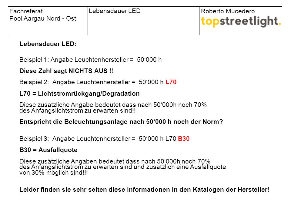 Fachreferat Pool Aargau Nord - Ost. Lebensdauer LED. Roberto Mucedero. Lebensdauer LED: Beispiel 1: Angabe Leuchtenhersteller = 50‘000 h.
