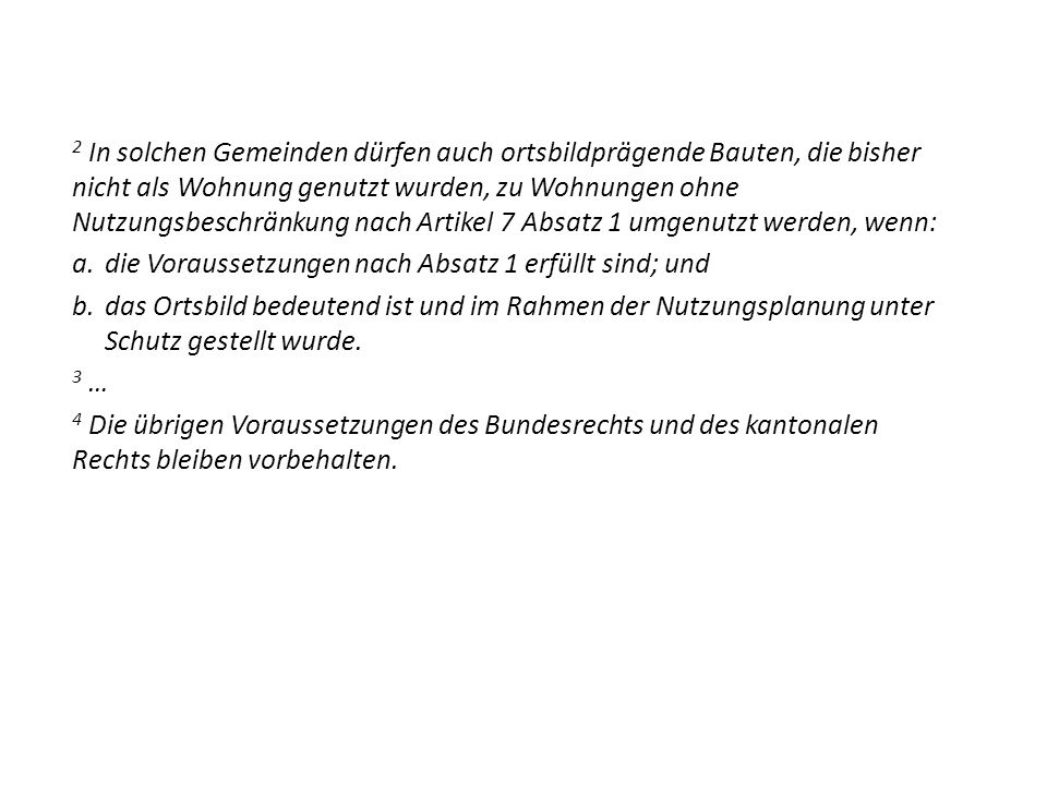 2 In solchen Gemeinden dürfen auch ortsbildprägende Bauten, die bisher nicht als Wohnung genutzt wurden, zu Wohnungen ohne Nutzungsbeschränkung nach Artikel 7 Absatz 1 umgenutzt werden, wenn: