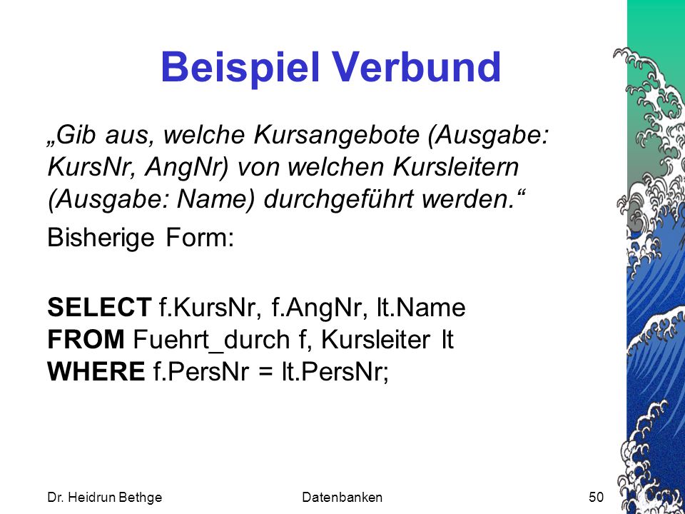 Beispiel Verbund „Gib aus, welche Kursangebote (Ausgabe: KursNr, AngNr) von welchen Kursleitern (Ausgabe: Name) durchgeführt werden.