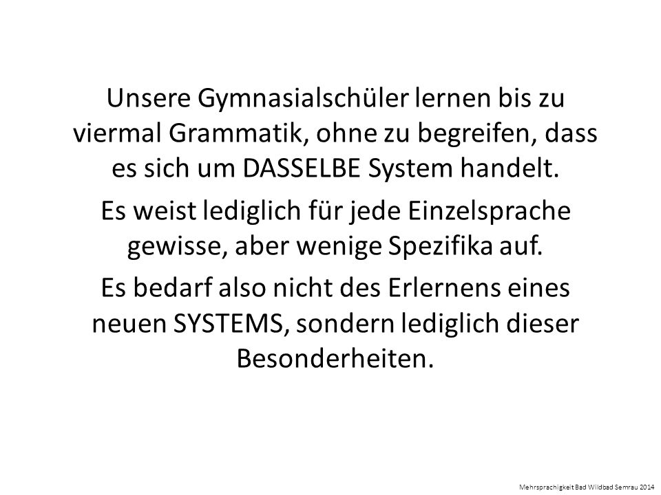 Unsere Gymnasialschüler lernen bis zu viermal Grammatik, ohne zu begreifen, dass es sich um DASSELBE System handelt.