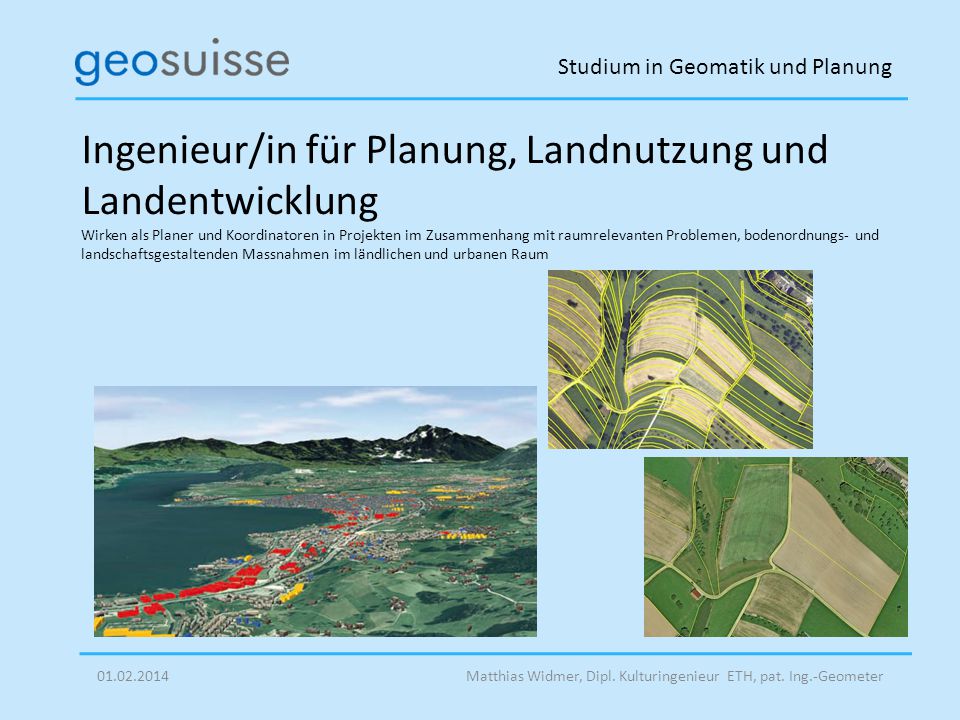 Ingenieur/in für Planung, Landnutzung und Landentwicklung Wirken als Planer und Koordinatoren in Projekten im Zusammenhang mit raumrelevanten Problemen, bodenordnungs- und landschaftsgestaltenden Massnahmen im ländlichen und urbanen Raum