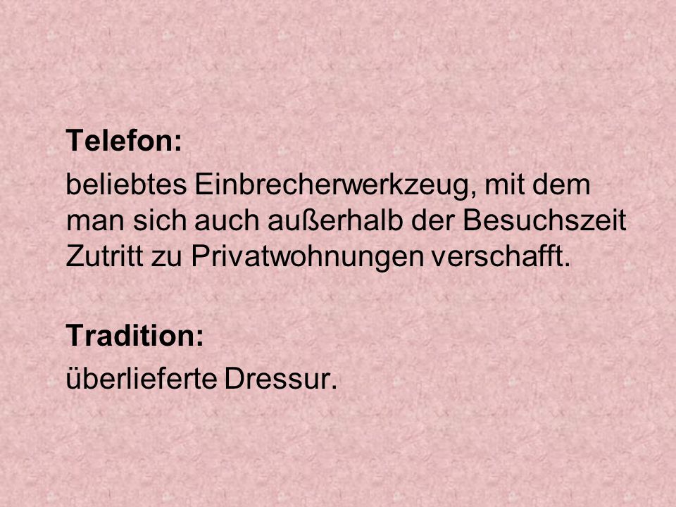 Telefon: beliebtes Einbrecherwerkzeug, mit dem man sich auch außerhalb der Besuchszeit Zutritt zu Privatwohnungen verschafft.