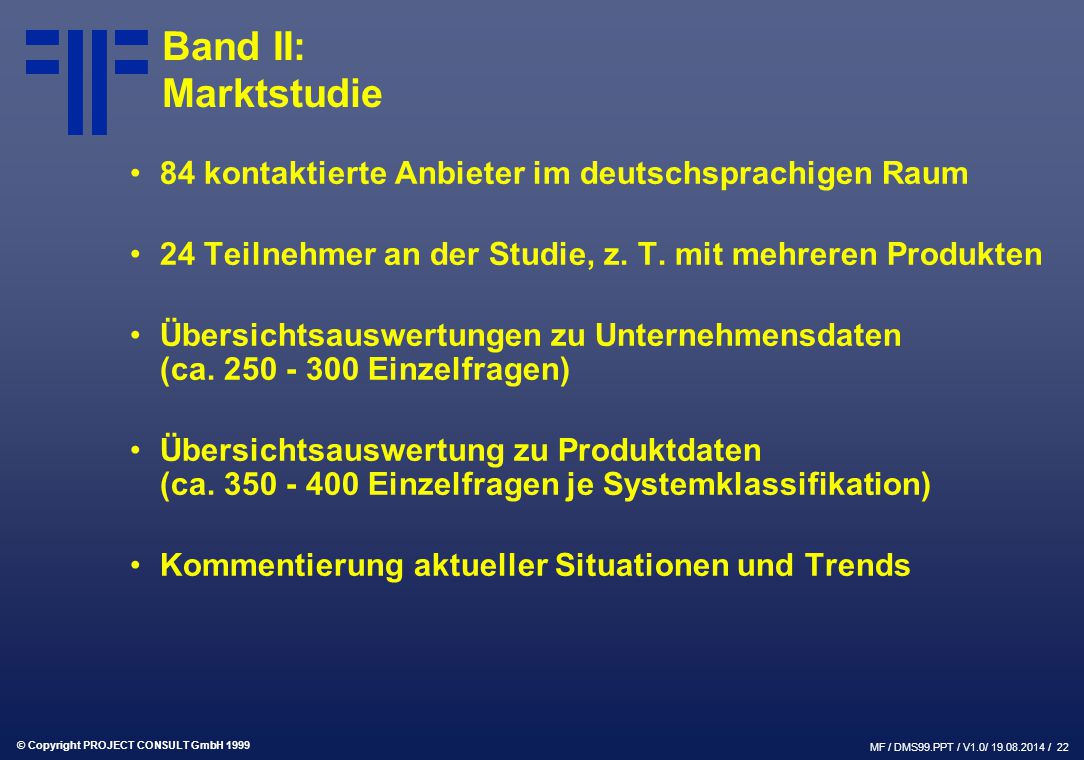 Band II: Marktstudie 84 kontaktierte Anbieter im deutschsprachigen Raum. 24 Teilnehmer an der Studie, z. T. mit mehreren Produkten.