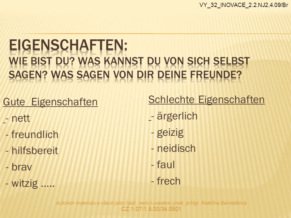 VY_32_INOVACE_2.2.NJ2,4.09/Br Eigenschaften: Wie bist Du Was kannst Du von sich selbst sagen Was sagen von Dir Deine Freunde