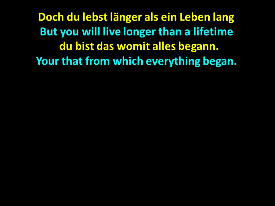 Doch du lebst länger als ein Leben lang,