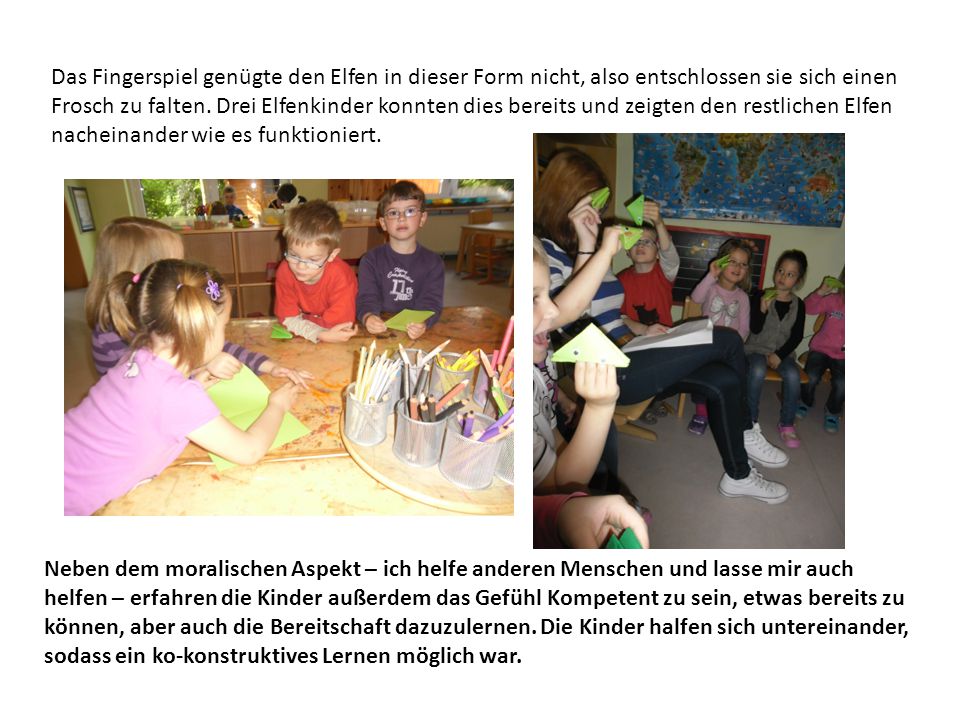 Das Fingerspiel genügte den Elfen in dieser Form nicht, also entschlossen sie sich einen Frosch zu falten. Drei Elfenkinder konnten dies bereits und zeigten den restlichen Elfen nacheinander wie es funktioniert.