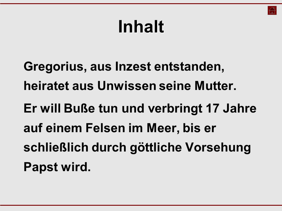 Inhalt Gregorius, aus Inzest entstanden, heiratet aus Unwissen seine Mutter.