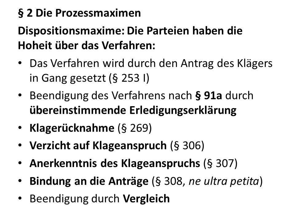 § 2 Die Prozessmaximen Dispositionsmaxime: Die Parteien haben die Hoheit über das Verfahren: