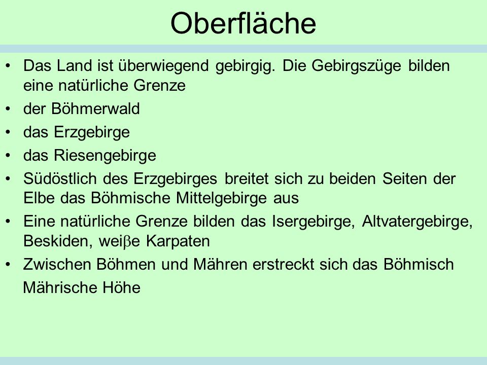 Oberfläche Das Land ist überwiegend gebirgig. Die Gebirgszüge bilden eine natürliche Grenze. der Böhmerwald.