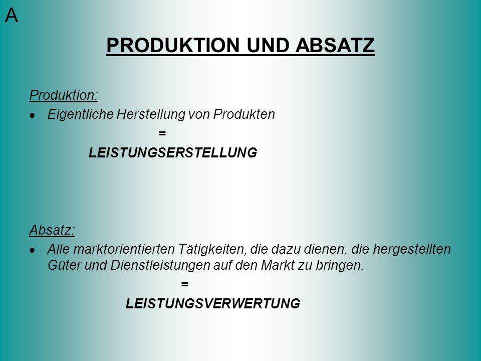 A PRODUKTION UND ABSATZ Produktion: