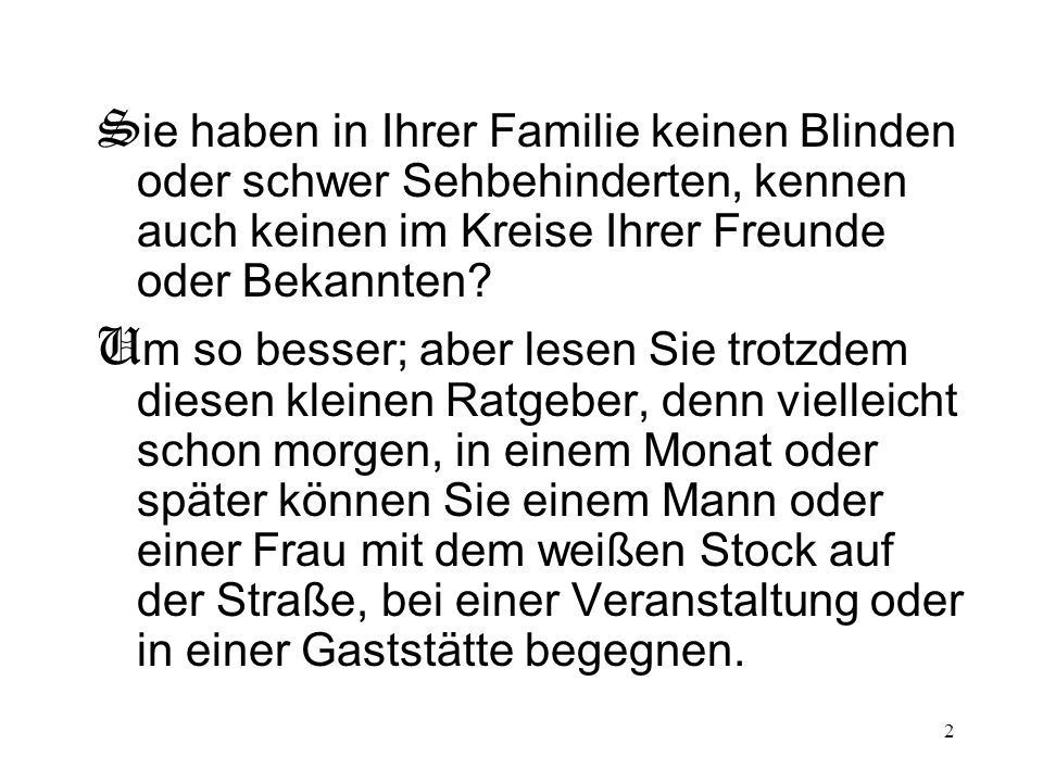 Sie haben in Ihrer Familie keinen Blinden oder schwer Sehbehinderten, kennen auch keinen im Kreise Ihrer Freunde oder Bekannten