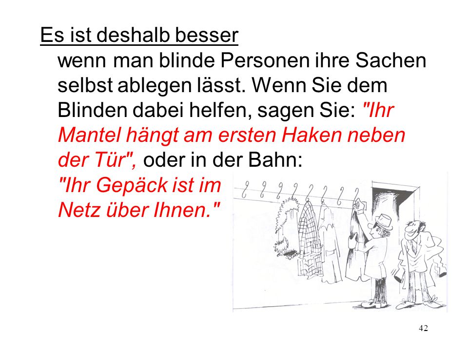 Es ist deshalb besser wenn man blinde Personen ihre Sachen selbst ablegen lässt.