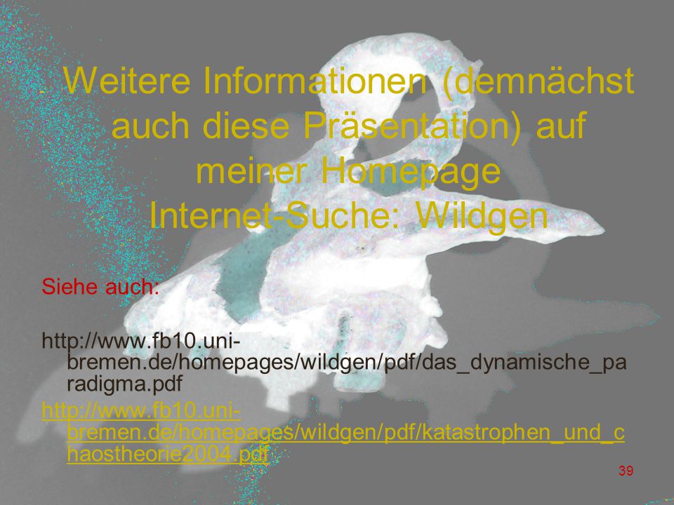 Weitere Informationen (demnächst auch diese Präsentation) auf meiner Homepage Internet-Suche: Wildgen