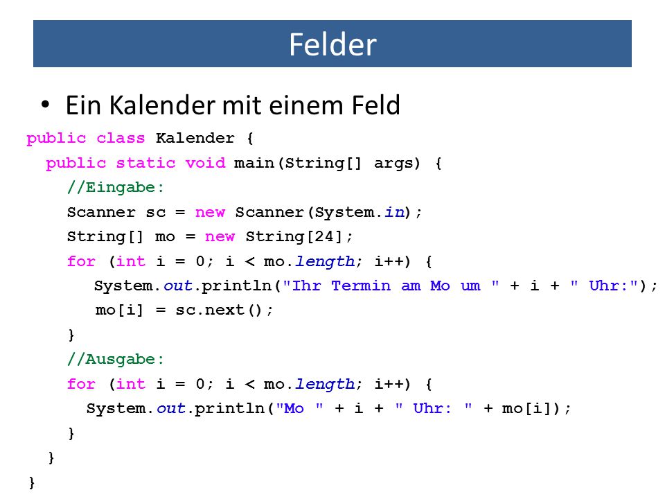 Felder Ein Kalender mit einem Feld public class Kalender {