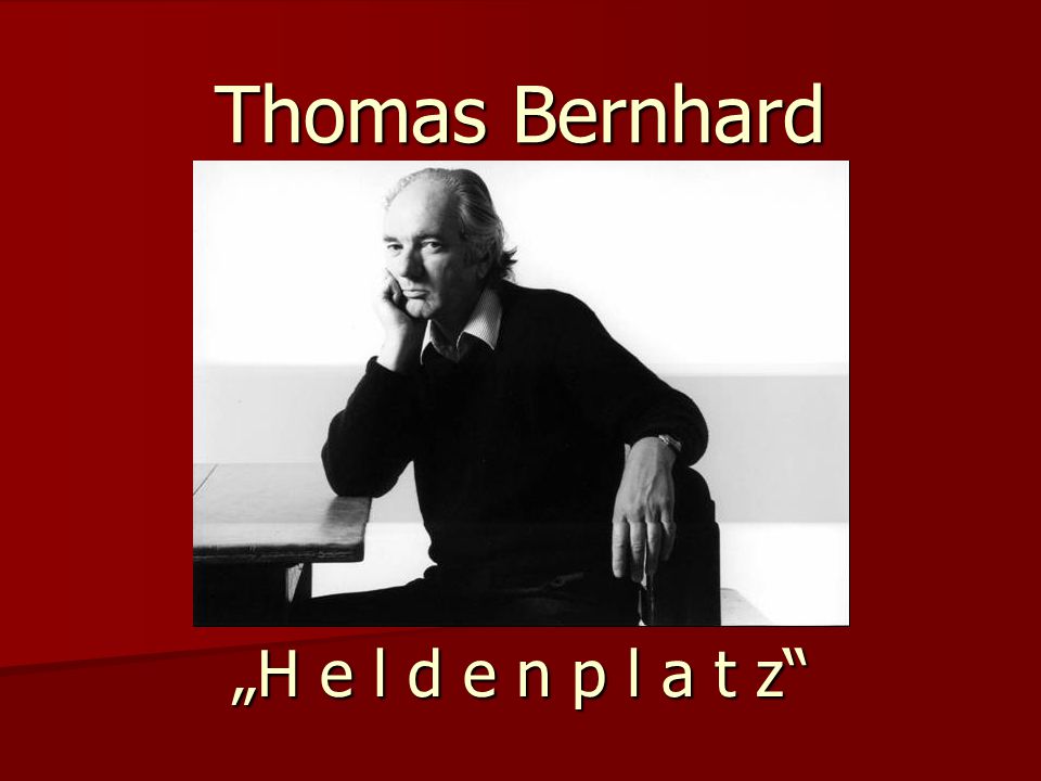 Thomas Bernhard „H e l d e n p l a t z