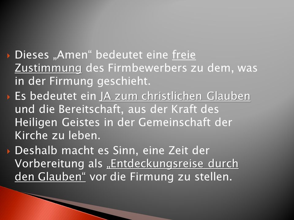 Dieses „Amen bedeutet eine freie Zustimmung des Firmbewerbers zu dem, was in der Firmung geschieht.