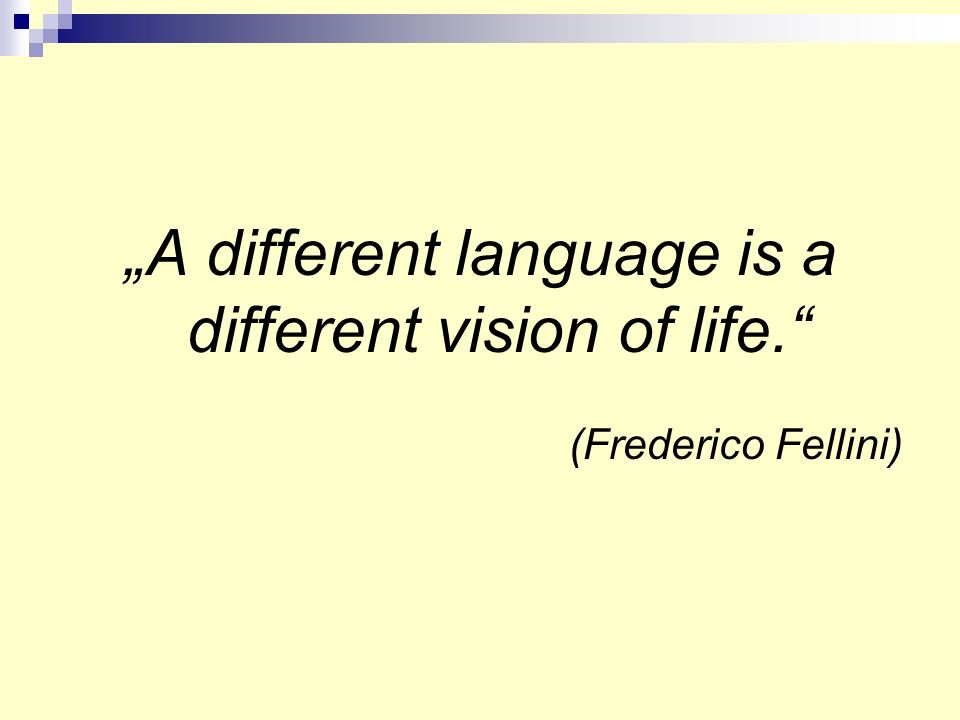 „A different language is a different vision of life.