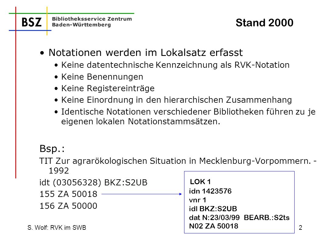 Stand 2000 Notationen werden im Lokalsatz erfasst. Keine datentechnische Kennzeichnung als RVK-Notation.
