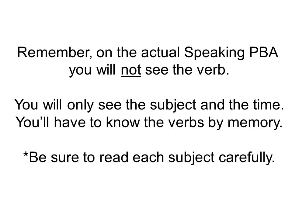 Remember, on the actual Speaking PBA you will not see the verb.