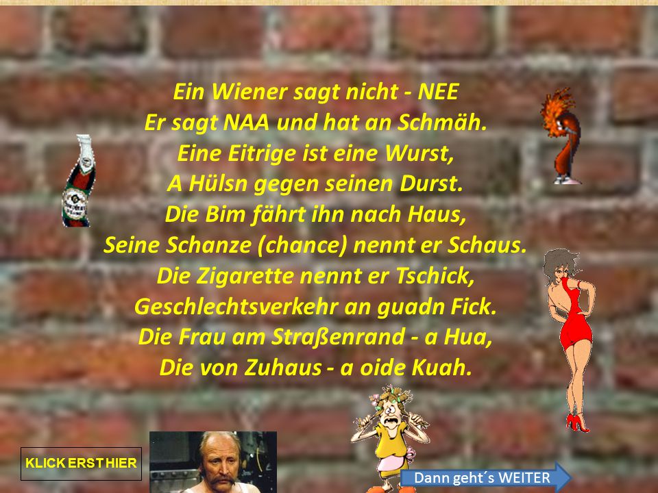 Ein Wiener sagt nicht - NEE Er sagt NAA und hat an Schmäh.