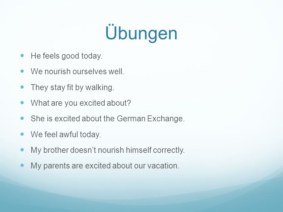 Übungen He feels good today. We nourish ourselves well.