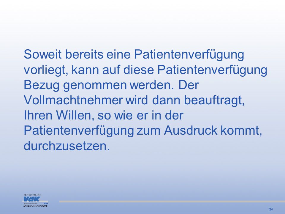 Soweit bereits eine Patientenverfügung vorliegt, kann auf diese Patientenverfügung Bezug genommen werden.
