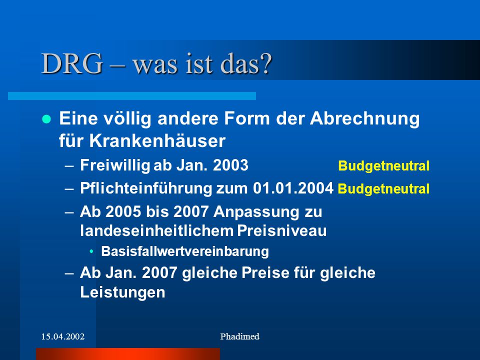 DRG – was ist das Eine völlig andere Form der Abrechnung für Krankenhäuser. Freiwillig ab Jan Budgetneutral.
