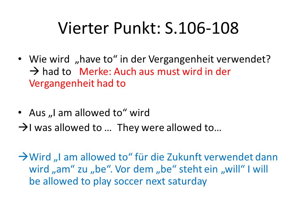 Vierter Punkt: S Wie wird „have to in der Vergangenheit verwendet  had to Merke: Auch aus must wird in der Vergangenheit had to.