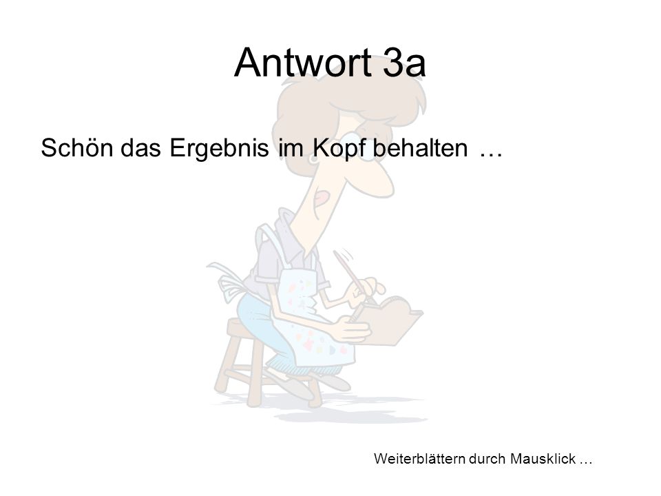 Antwort 3a Schön das Ergebnis im Kopf behalten …