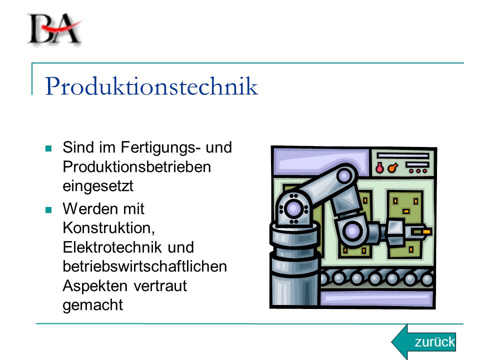 Produktionstechnik Sind im Fertigungs- und Produktionsbetrieben eingesetzt.