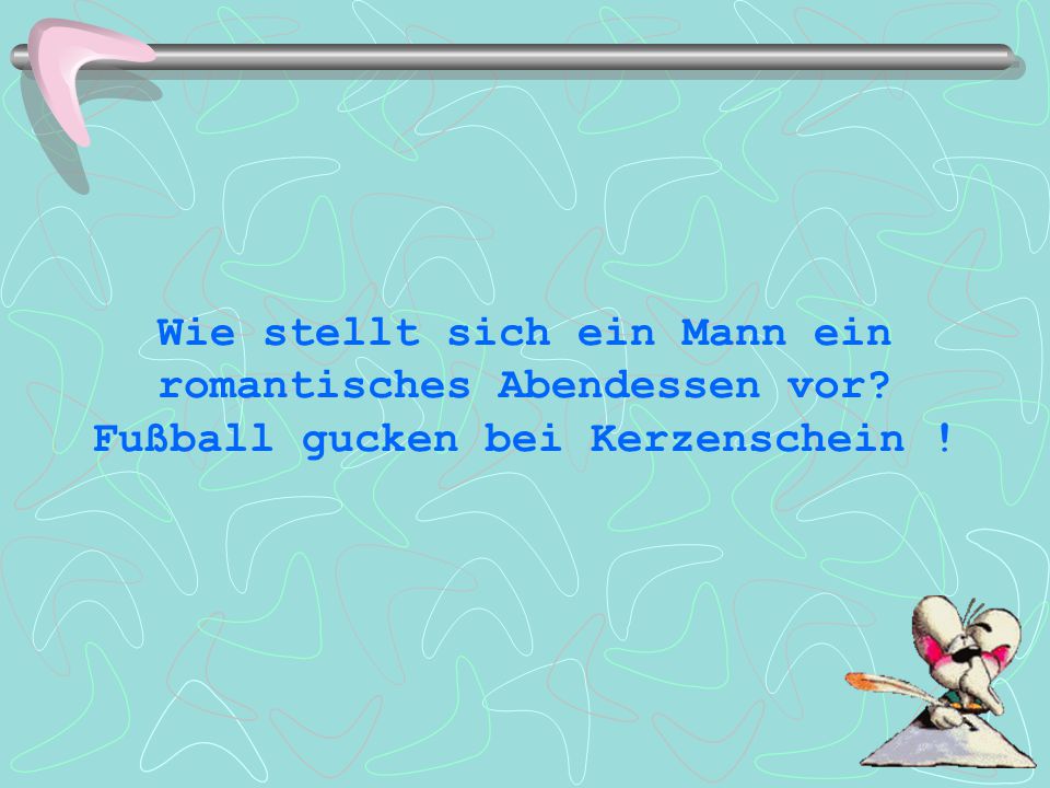 Wie stellt sich ein Mann ein romantisches Abendessen vor