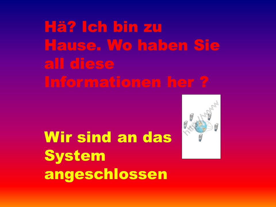 Hä Ich bin zu Hause. Wo haben Sie all diese Informationen her
