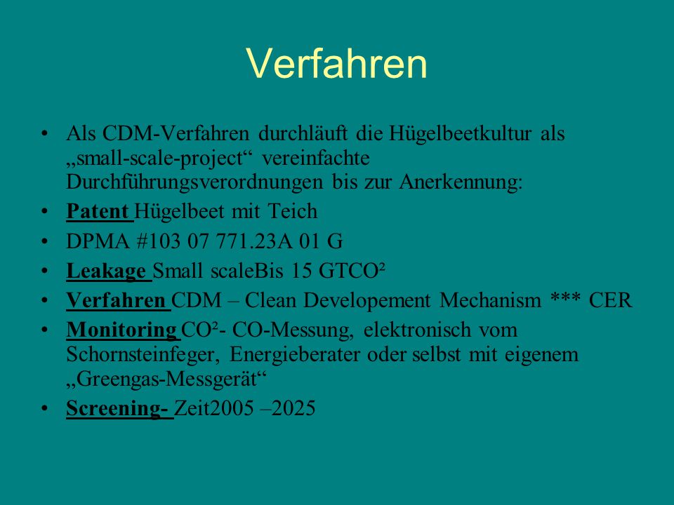 Verfahren Als CDM-Verfahren durchläuft die Hügelbeetkultur als „small-scale-project vereinfachte Durchführungsverordnungen bis zur Anerkennung: