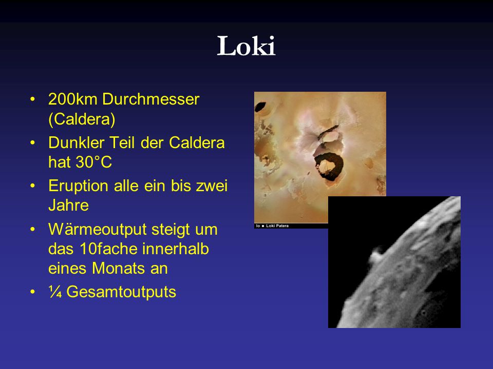 Loki 200km Durchmesser (Caldera) Dunkler Teil der Caldera hat 30°C
