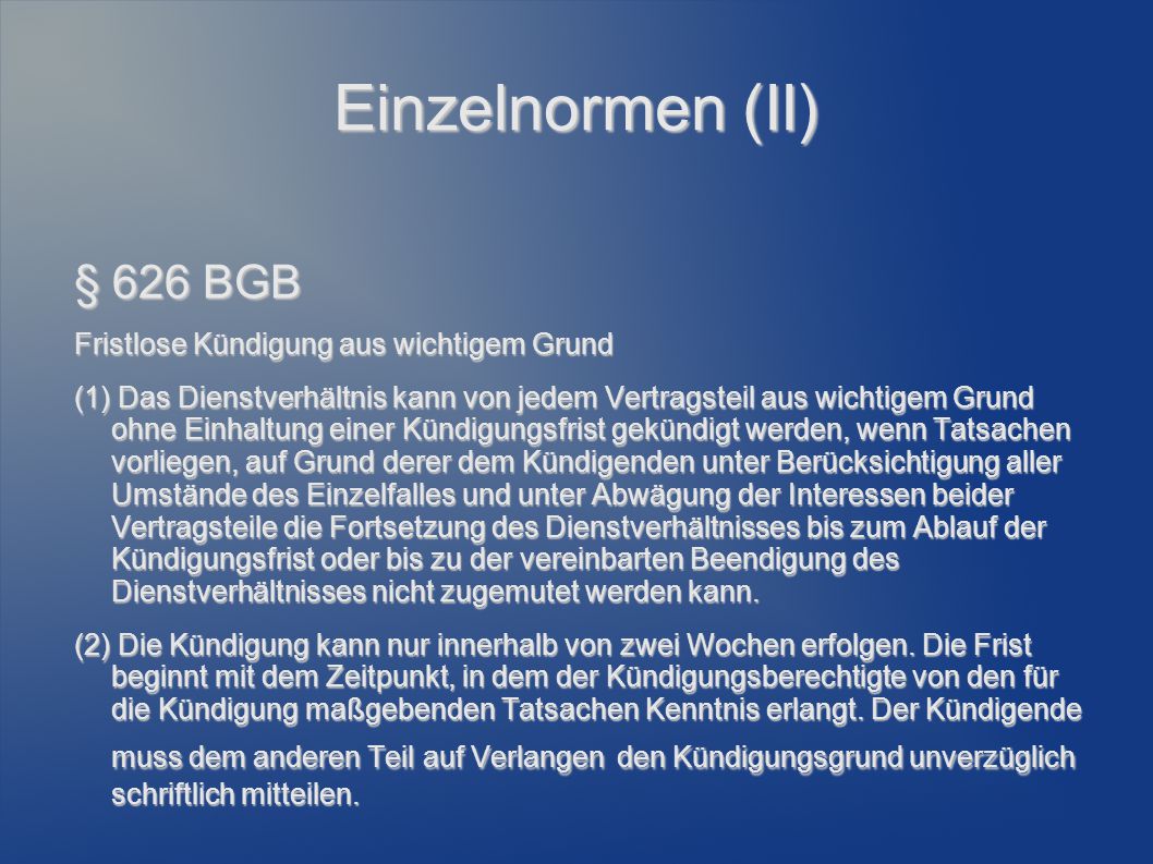 Einzelnormen (II) § 626 BGB Fristlose Kündigung aus wichtigem Grund