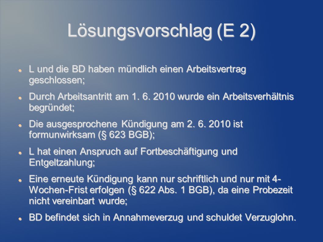 Lösungsvorschlag (E 2) L und die BD haben mündlich einen Arbeitsvertrag geschlossen;