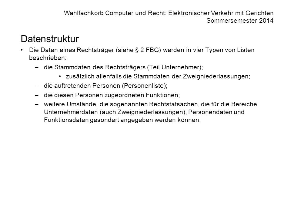 Datenstruktur Die Daten eines Rechtsträger (siehe § 2 FBG) werden in vier Typen von Listen beschrieben: