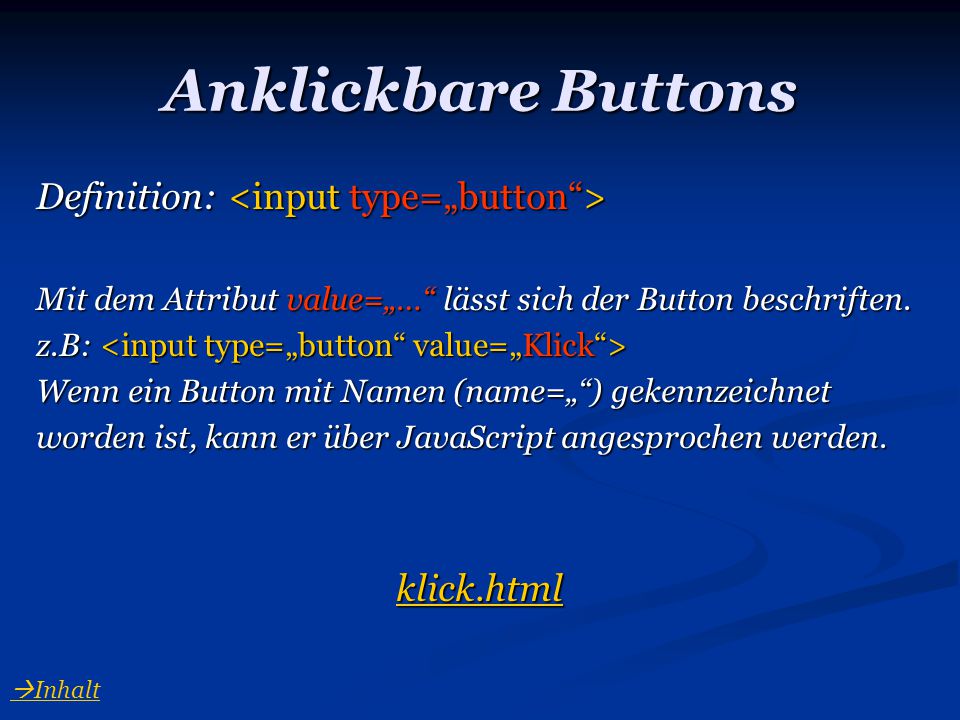 Anklickbare Buttons Definition: <input type=„button > klick.html