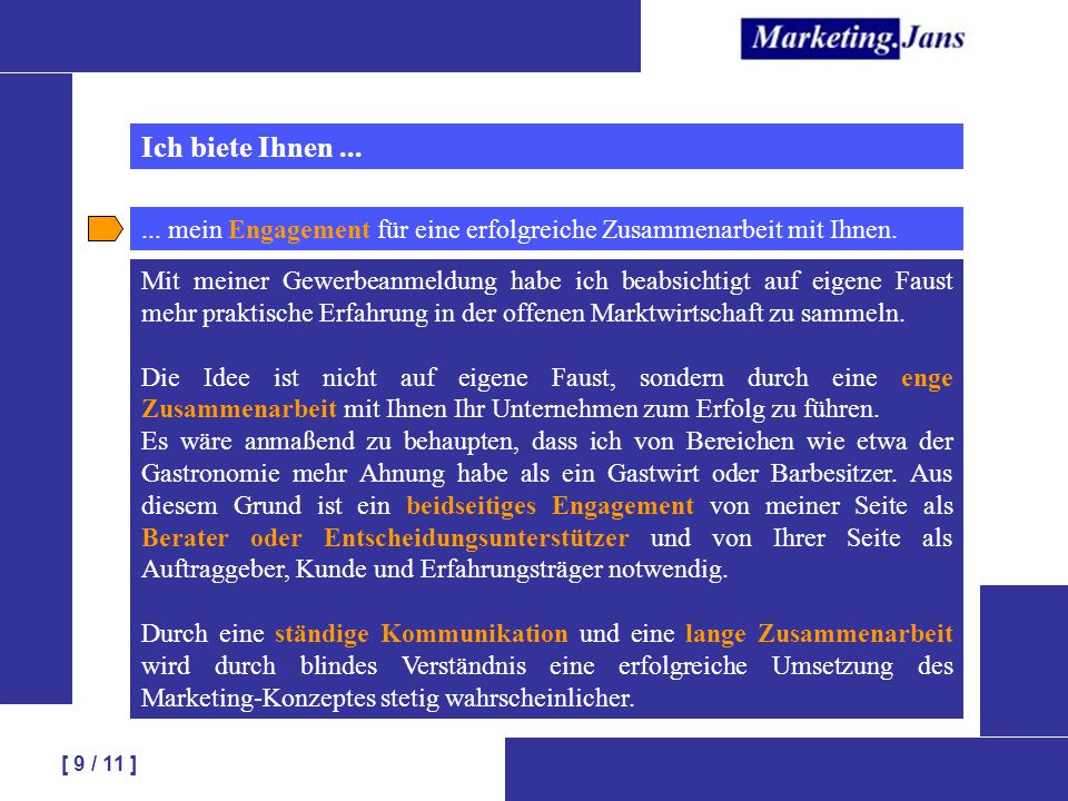 Ich biete Ihnen mein Engagement für eine erfolgreiche Zusammenarbeit mit Ihnen.