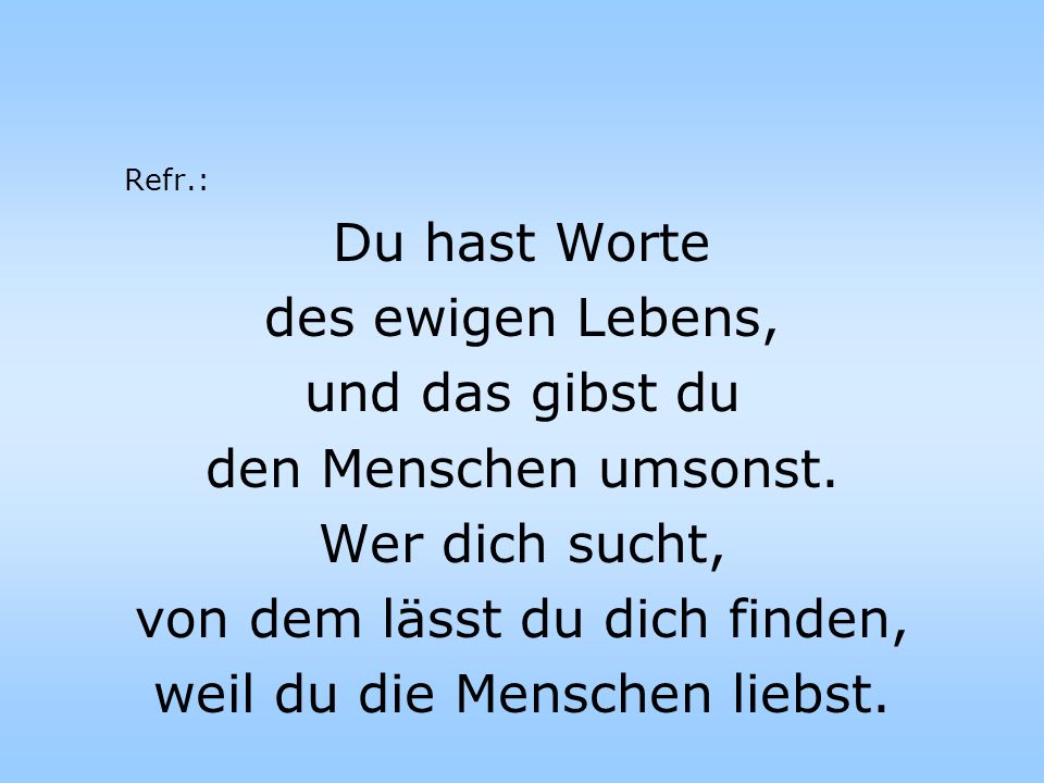 von dem lässt du dich finden, weil du die Menschen liebst.