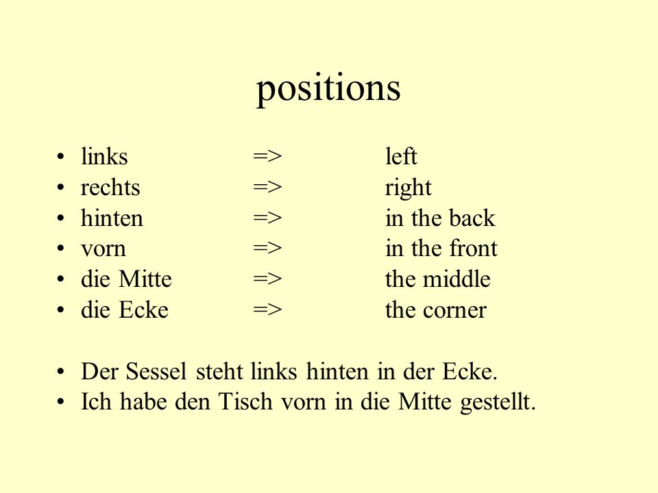 positions links => left rechts => right hinten => in the back